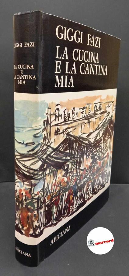 Fazi, Giggi. , and Urbani del Fabbretto, Angelo. La cucina e la cantina mia Milano Apiciana, 1971. con dedica dell'autore - Giggi Fazi - copertina