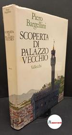 Bargellini, Piero. Scoperta di Palazzo Vecchio Firenze Vallecchi, 1968