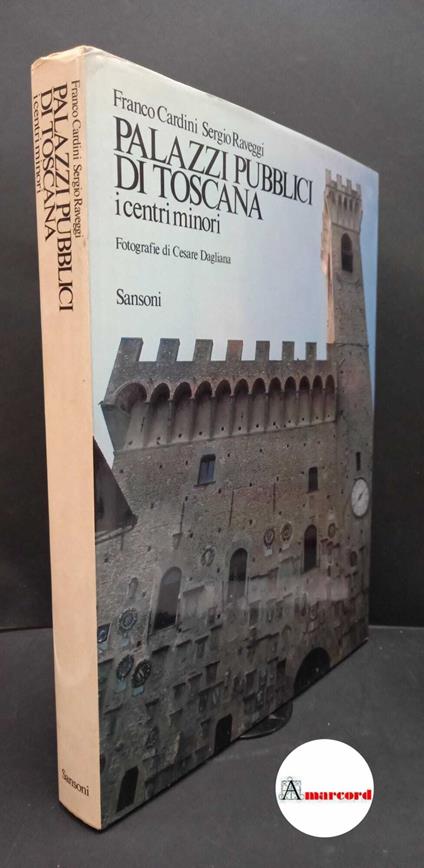 Cardini, Franco. , and Raveggi, Sergio. Palazzi pubblici di Toscana : i centri minori. Firenze Sansoni, 1983 - Franco Cardini - copertina