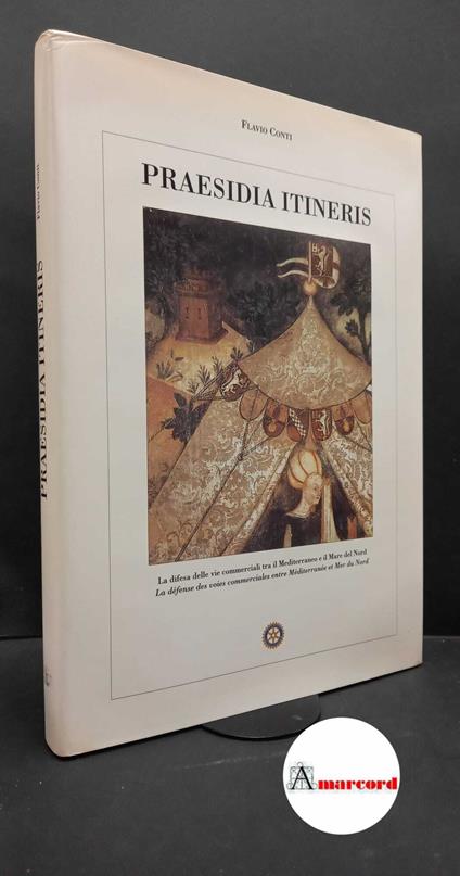 Conti, Flavio. Praesidia itineris : la difesa delle vie commerciali tra il Mediterraneo e il Mare del Nord = la défense d. oies commerciales entre Médi , 1995 - Flavio Conti - copertina