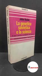 Huxley, Julian. , and Tagliagambe, Silvano. , Semenza, Luciana. La genetica sovietica e la scienza : [Il caso Lysenko. Milano Longanesi, 1977