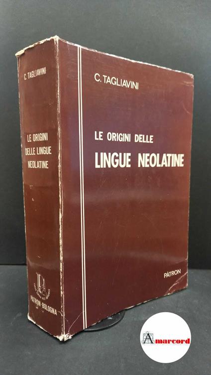 Tagliavini, Carlo. Le origini delle lingue neolatine : introduzione alla filologia romanza. Bologna R. Patron, 1972 - Carlo Tagliavini - copertina