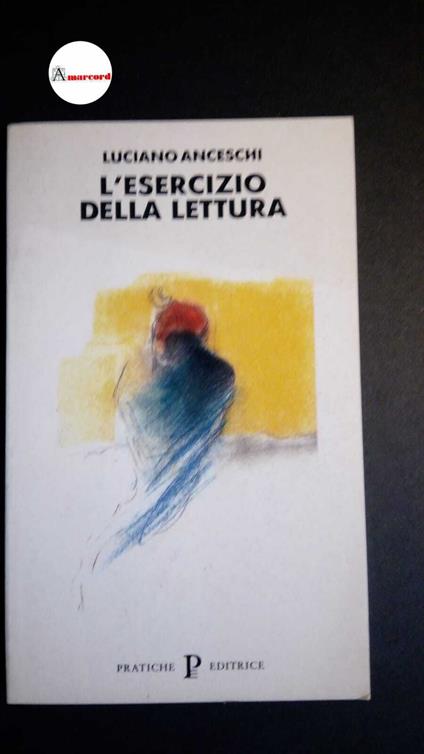 Anceschi, Luciano. , and Guglielmi, Guido. , Rampello, Liliana. L'esercizio della lettura Parma Pratiche, 1995 - Luciano Anceschi - copertina
