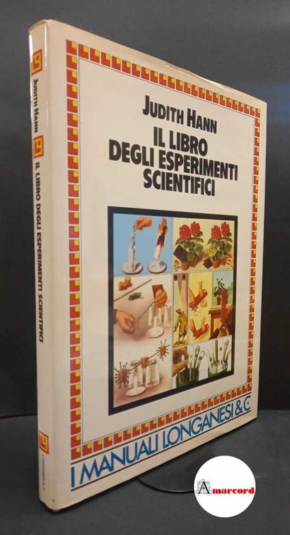 Hann, Judith. Il libro degli esperimenti scientifici Milano Longanesi, 1980. prima edizione - copertina