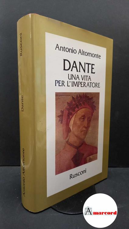 Altomonte, Antonio. Dante : una vita per l'imperatore. Milano Rusconi, 1985 - Antonio Altomonte - copertina