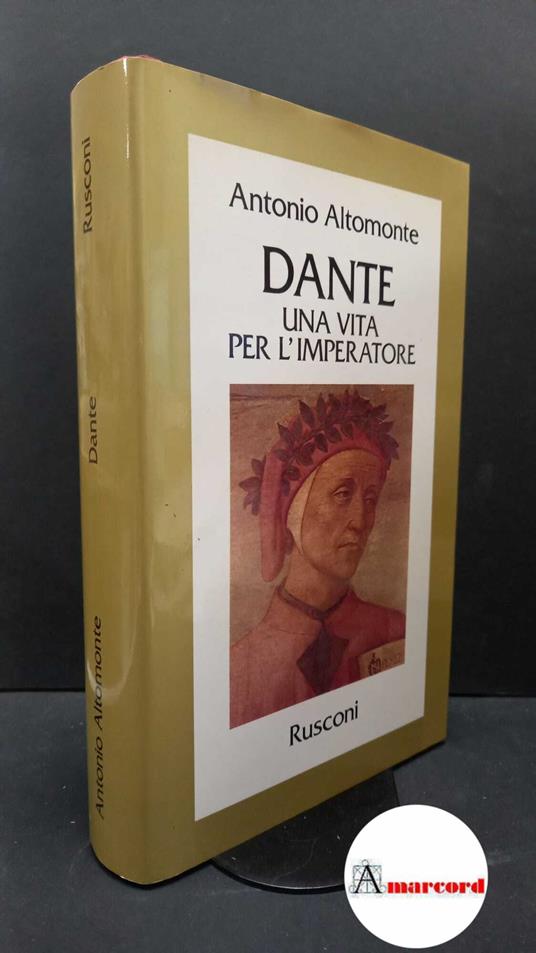 Altomonte, Antonio. Dante : una vita per l'imperatore. Milano Rusconi, 1985 - Antonio Altomonte - copertina