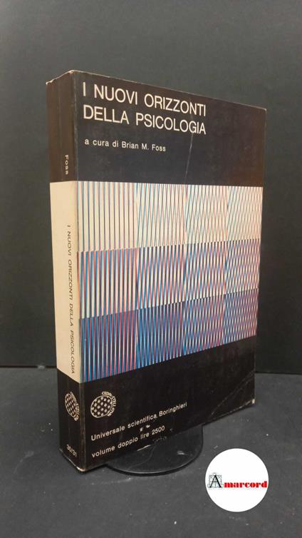 Foss, Brian M.. I nuovi orizzonti della psicologia Torino :Boringhieri , 1973 - copertina