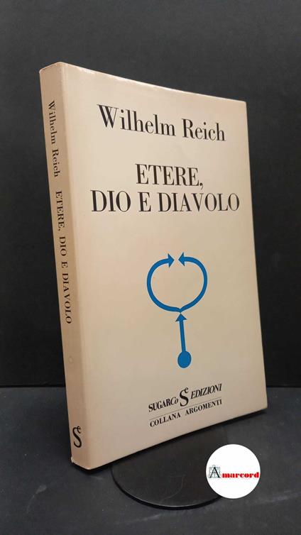 Reich, Wilhelm. , and Luraschi, Maria. , Agrati, Maria. Etere, Dio e diavolo Milano SugarCo, 1974 - Wilhelm Reich - copertina