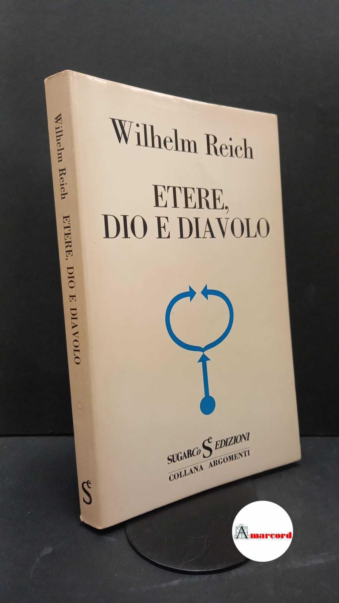 Reich, Wilhelm. , and Luraschi, Maria. , Agrati, Maria. Etere, Dio e diavolo Milano SugarCo, 1974