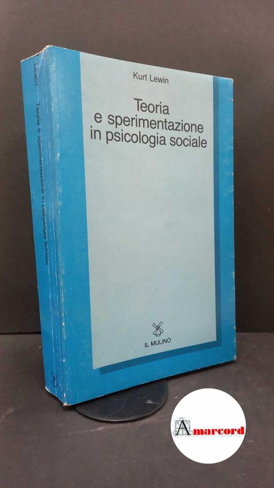 Lewin, Kurt. Teoria e sperimentazione in psicologia sociale Bologna Il mulino, 1972 - Kurt Lewin - copertina