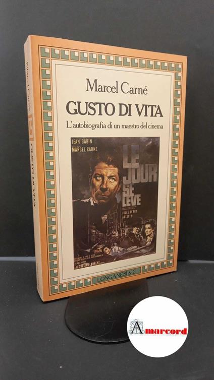 Carné, Marcel. , and Silva, Anna. Gusto di vita Milano Longanesi, 1982 - Marcel Carné - copertina