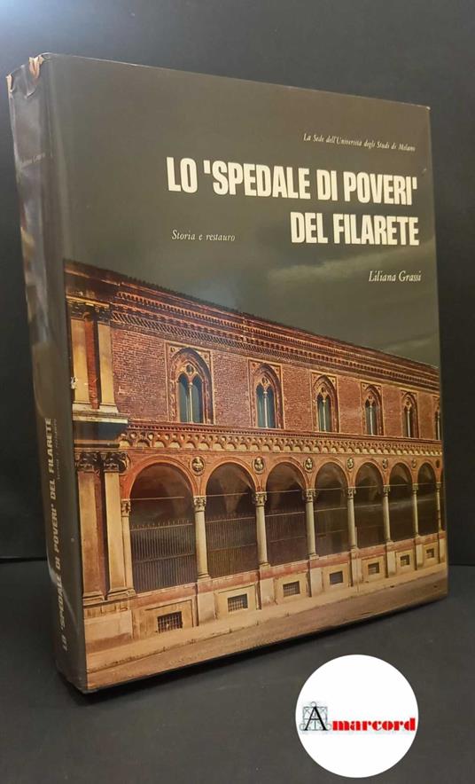 Grassi, Liliana. , and Deotto, Romolo. �Lo �Spedale dei poveri del Filarete : storia e restauro. Milano Università degli Studi, 1972 - Liliana Grassi - copertina