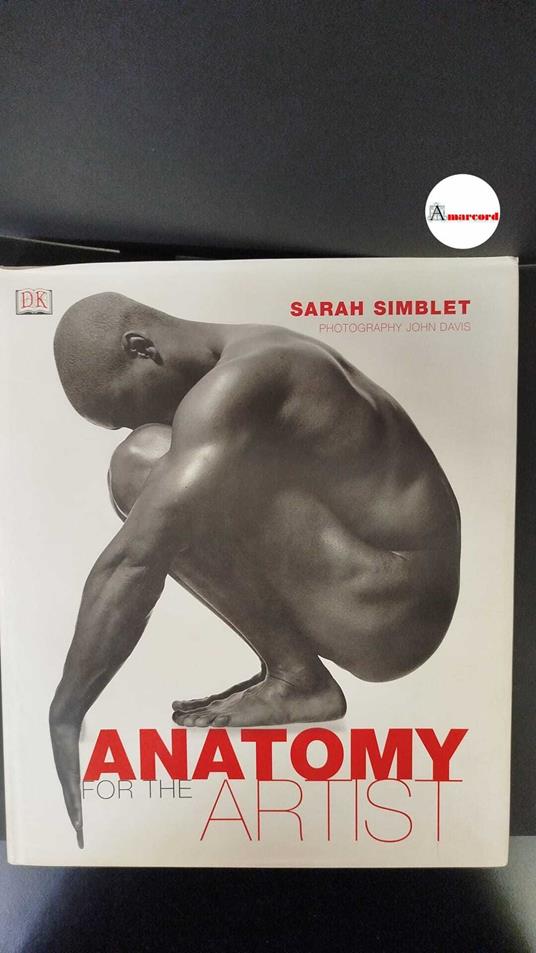 Simblet, Sarah. , and Davis, John. Anatomy for the artist London Dorling Kindersley, 2001 - copertina