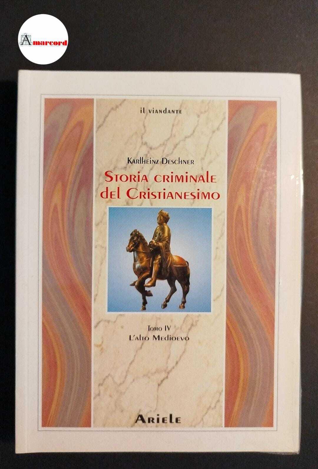 Deschner, Karlheinz. Storia criminale del cristianesimo , tomo IV, Milano Ariele, 2000, ancora cellofanato