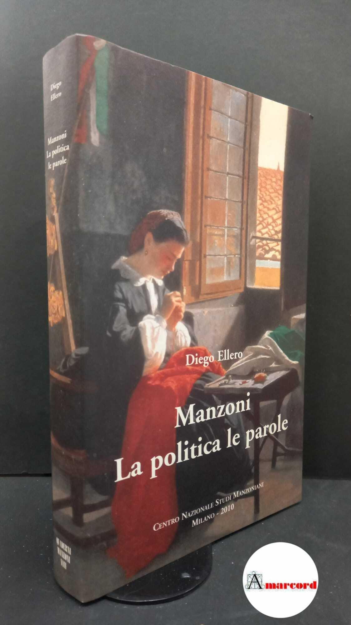 Ellero, Diego. Manzoni : la politica, le parole. Milano Casa del Manzoni, 2010