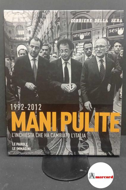 Mani pulite : 1992-2012. Milano Corriere della sera, 2012 - copertina