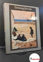 Matteucci, Giuliano. , Fattori, Giovanni. , Monti, Raffaele. , Durbé, Dario. , Spalletti, Ettore. Giovanni Fattori : dipinti 1854-1906. Firenze Artificio, 1987