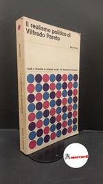 Fiorot, Dino. Il realismo politico di Vilfredo Pareto : profilo di una teoria empirica della politica. Milano Edizioni di Comunita, 1969