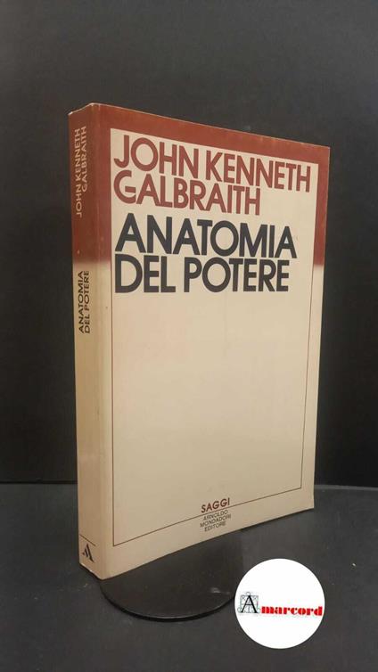 Galbraith, John Kenneth. , and Giobbio, Aldo. Anatomia del potere Milano Mondadori, 1984 - John K. Galbraith - copertina