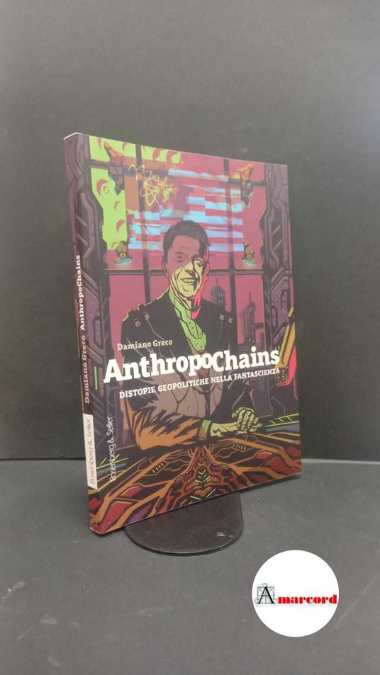 Greco, Damiano. AnthropoChains : distopie geopolitiche nella fantascienza. Torino Rosenberg & Sellier, 2021 - copertina