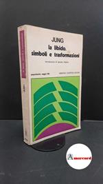 Jung, Carl Gustav. , and Majore, Ignazio. , Mancuso, Girolamo. La libido, simboli e trasformazioni : contributi alla storia dell'evoluzione del pensiero. Roma Newton Compton, 1975