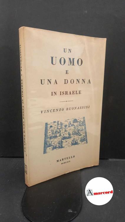 Buonassisi, Vincenzo. , and Gramigna, Giuliano. Un uomo e una donna in Israele Milano A. Martello, 1969 - Vincenzo Buonassisi - copertina