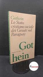 Gothein, Eberhard. , and Sanna, Giovanni. Lo Stato cristiano-sociale dei gesuiti nel Paraguay Scandicci La nuova Italia, 1987