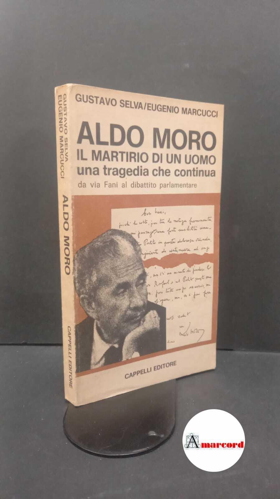 Selva, Gustavo. , and Marcucci, Eugenio. Il martirio di Aldo Moro : cronaca e commenti sui 55 giorni piu difficili della Repubblica. Bologna Cappelli, 1978