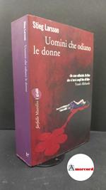 Larsson Stieg. Uomini che odiano le donne. Marsilio 2008