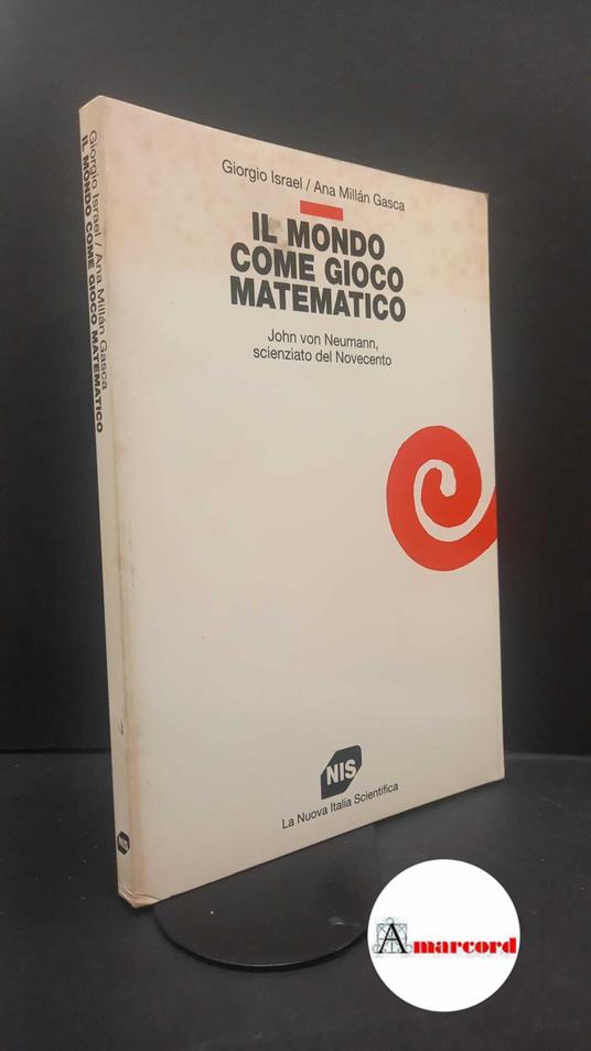 Israel, Giorgio. , and Millán Gasca, Ana. Il mondo come gioco matematico : John von Neumann, scienziato del Novecento. Roma NIS, 1995 - copertina