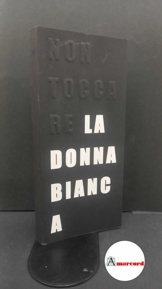 Bonami, Francesco. Non toccare la donna bianca Torino Fondazione Sandretto Re Rebaudengo, 2004 - copertina