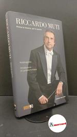 Muti, Riccardo. Prima la musica, poi le parole : autobiografia. Milano RCS MediaGroup, 2021
