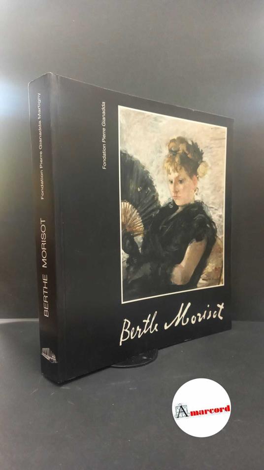 Morisot, Berthe. Berthe Morisot Martigny Fondation Pierre Gianadda, 2002 - copertina