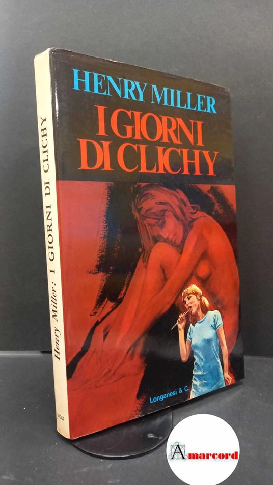 Miller, Henry. , and Oddera, Bruno. , Cicognani, Mario. I giorni di Clichy Milano Longanesi & C., 1977 - Henry Miller - copertina