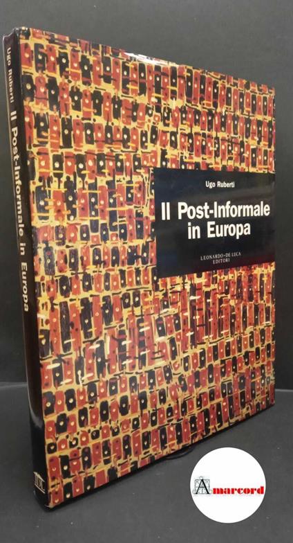 Ruberti, Ugo. Il post-informale in Europa Roma Leonardo-De Luca, 1991 con dedica dell'autore - copertina