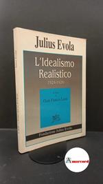 Evola, Julius. , and Lami, Gian Franco. L'idealismo realistico : 1924-1931. \Roma! A. Pellicani, 1997