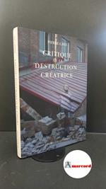 Caye, Pierre. Critique de la destruction créatrice : production et humanisme. Paris Les belles lettres, 2015