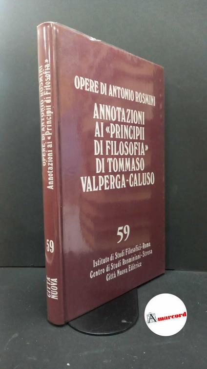 Rosmini, Antonio. , and Salvatori, Antonio. 59: Annotazioni ai principi di filosofia per gl'iniziati nelle matematiche di Tommaso Valperga-Caluso Roma Istituto di studi filosofici, 1980 - Antonio Rosmini - copertina