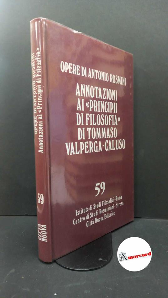 Rosmini, Antonio. , and Salvatori, Antonio. 59: Annotazioni ai principi di filosofia per gl'iniziati nelle matematiche di Tommaso Valperga-Caluso Roma Istituto di studi filosofici, 1980 - Antonio Rosmini - copertina