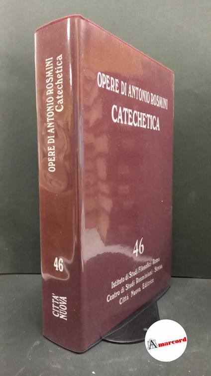 Rosmini, Antonio. , and Menestrina, Eduino. 46: Prose ecclesiastiche. Predicazione e catechetica. Catechetica Roma Istituto di studi filosofici, 2018 - Antonio Rosmini - copertina