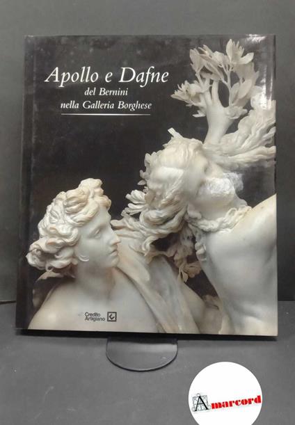 Bernini, Gian Lorenzo. , De Luca, Araldo. , Herrmann Fiore, Kristina. Apollo e Dafne del Bernini nella Galleria Borghese \S. l.! Credito Artigiano, 1997 - copertina