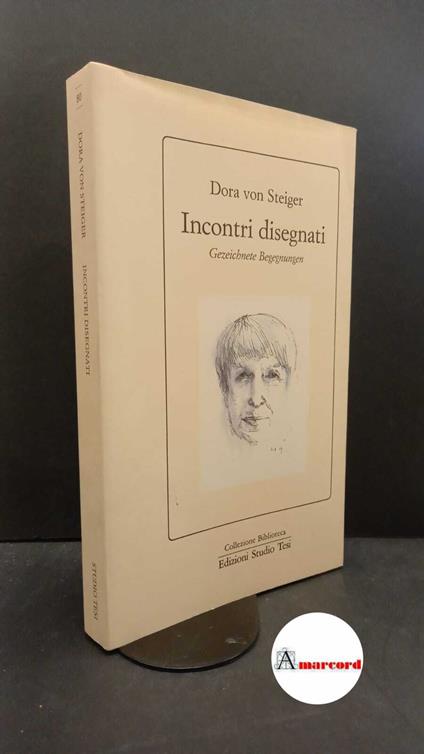 Steiger, Dora : von. , and Bolla, Elisabetta. Incontri disegnati : Gezeichnete Begegnungen. Pordenone Studio Tesi, 1990 - copertina