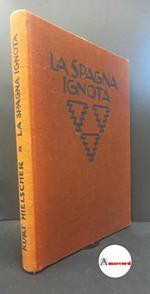 Hielscher, Kurt. La Spagna ignota : architettura, paesaggio, costumi popolari. Bergamo Istituto italiano d'arti grafiche, 1922