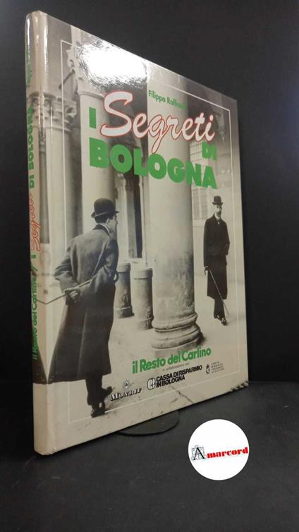 Raffaelli, Filippo. I segreti di Bologna Bologna Poligrafici, 1992 - Filippo Raffaelli - copertina