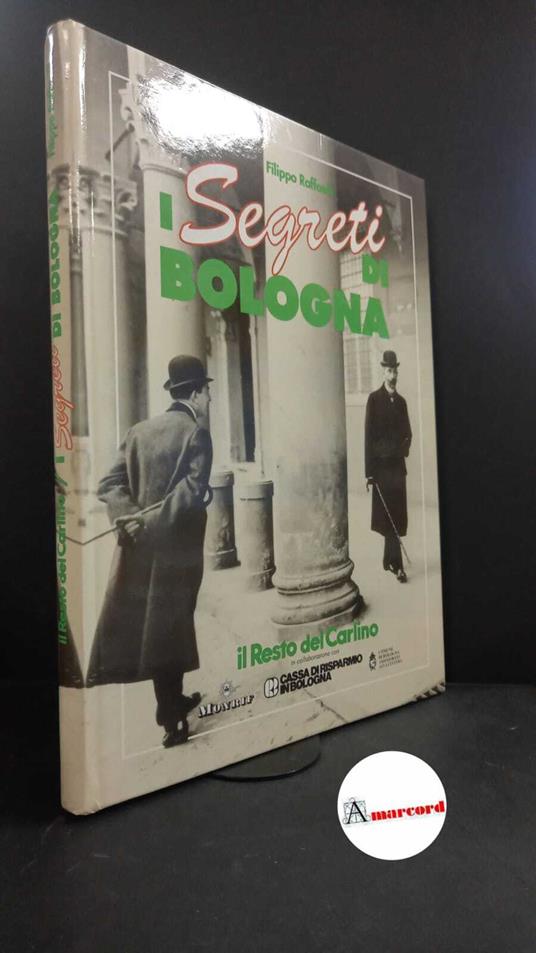 Raffaelli, Filippo. I segreti di Bologna Bologna Poligrafici, 1992 - Filippo Raffaelli - copertina