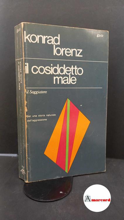 Lorenz, Konrad. , and Celli, Giorgio. , Bolla, Elisabetta. Il cosiddetto male : per una storia naturale dell'aggressione. Milano Il saggiatore, 1969 - Konrad Lorenz - copertina