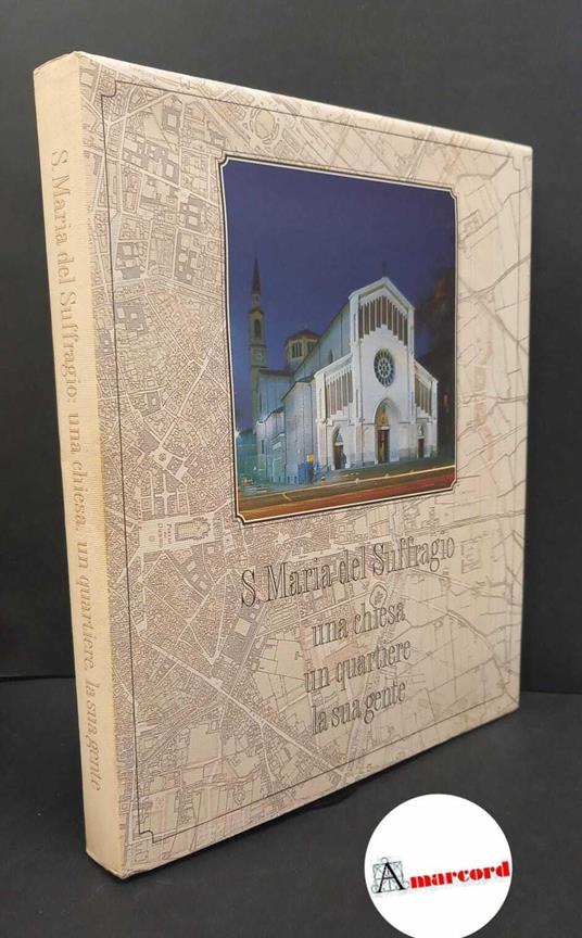 Faruffini, Alessandro. , and Vanzini Trolli, Ietta. S. Maria del Suffragio : una chiesa, un quartiere, la sua gente. Milano \s.n.!, 1993 - copertina