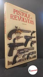 Myatt, Frederick. , and Sessa, Carlo. Enciclopedia illustrata di pistole & revolvers Novara Istituto geografico De Agostini, 1982