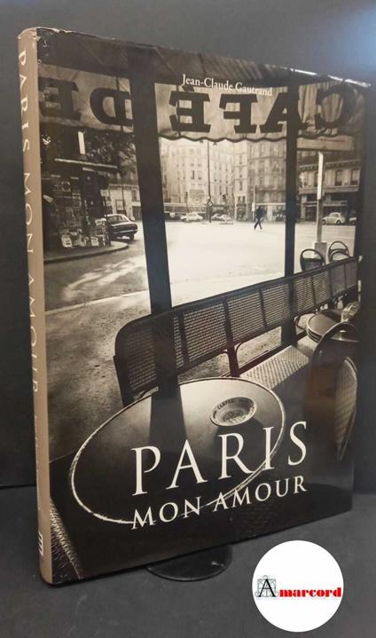 Gautrand, Jean-Claude. Paris mon amour Koln Taschen, 1999 - copertina