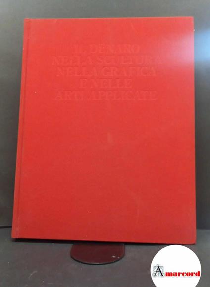 Capano, Leonardo. , and Sitrade Italia. Il denaro nella scultura nella grafica e nelle arti applicate Milano Fabbri, 1989 - Leonardo Capano - copertina